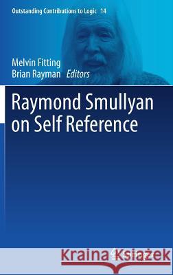 Raymond Smullyan on Self Reference Melvin Fitting Brian Rayman 9783319687315 Springer