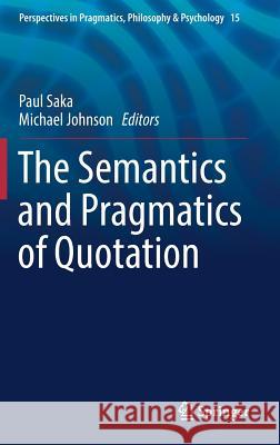 The Semantics and Pragmatics of Quotation Paul Saka Michael Johnson 9783319687469 Springer