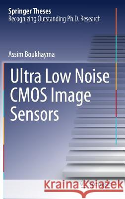 Ultra Low Noise CMOS Image Sensors Assim Boukhayma 9783319687735 Springer