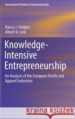 Knowledge-Intensive Entrepreneurship: An Analysis of the European Textile and Apparel Industries J. Hodges, Nancy 9783319687766 Springer