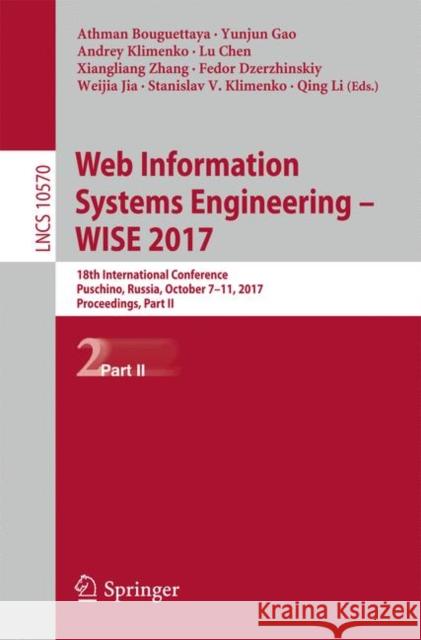 Web Information Systems Engineering - Wise 2017: 18th International Conference, Puschino, Russia, October 7-11, 2017, Proceedings, Part II Bouguettaya, Athman 9783319687858