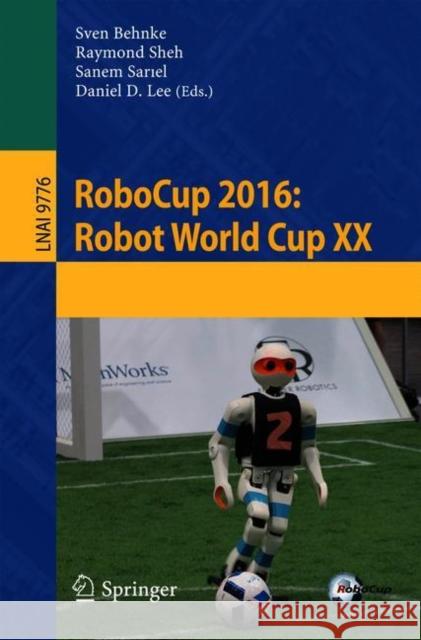 Robocup 2016: Robot World Cup XX Behnke, Sven 9783319687919 Springer