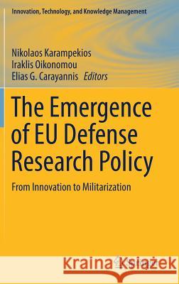 The Emergence of Eu Defense Research Policy: From Innovation to Militarization Karampekios, Nikolaos 9783319688060 Springer