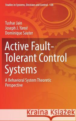 Active Fault-Tolerant Control Systems: A Behavioral System Theoretic Perspective Jain, Tushar 9783319688275 Springer