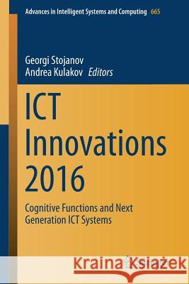 Ict Innovations 2016: Cognitive Functions and Next Generation Ict Systems Stojanov, Georgi 9783319688541 Springer