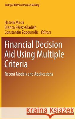 Financial Decision Aid Using Multiple Criteria: Recent Models and Applications Masri, Hatem 9783319688756