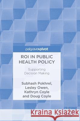 Roi in Public Health Policy: Supporting Decision Making Pokhrel, Subhash 9783319688961 Palgrave Pivot