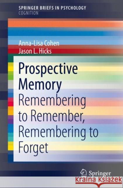Prospective Memory: Remembering to Remember, Remembering to Forget Cohen, Anna-Lisa 9783319689890