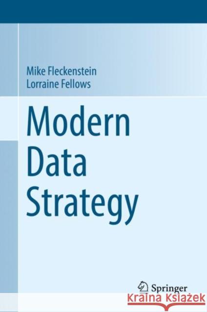 Modern Data Strategy Mike Fleckenstein Lorraine Fellows 9783319689920 Springer