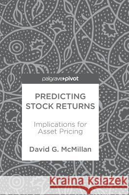 Predicting Stock Returns: Implications for Asset Pricing McMillan, David G. 9783319690070