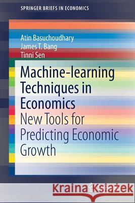 Machine-Learning Techniques in Economics: New Tools for Predicting Economic Growth Basuchoudhary, Atin 9783319690131 Springer