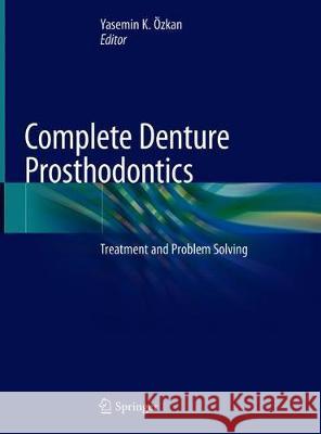 Complete Denture Prosthodontics: Treatment and Problem Solving Özkan, Yasemin K. 9783319690162 Springer