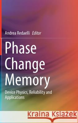 Phase Change Memory: Device Physics, Reliability and Applications Redaelli, Andrea 9783319690520 Springer