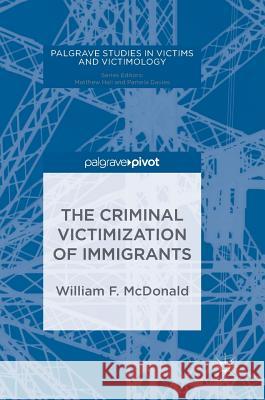 The Criminal Victimization of Immigrants McDonald, William F. 9783319690612 Palgrave MacMillan