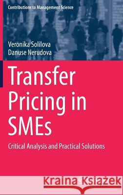 Transfer Pricing in Smes: Critical Analysis and Practical Solutions Solilova, Veronika 9783319690643 Springer