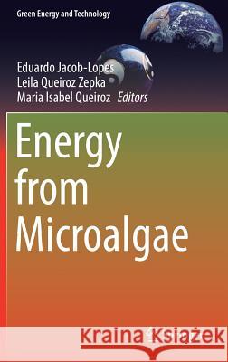 Energy from Microalgae Eduardo Jacob-Lopes Leila Queiro Maria Isabel Queiroz 9783319690926 Springer