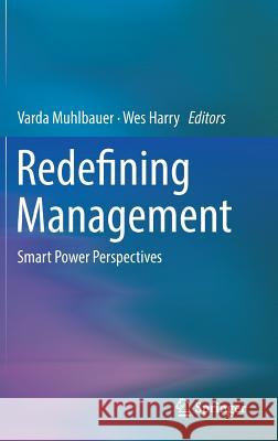 Redefining Management: Smart Power Perspectives Muhlbauer, Varda 9783319692081 Springer