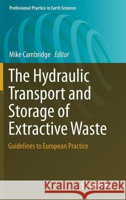 The Hydraulic Transport and Storage of Extractive Waste: Guidelines to European Practice Cambridge, Mike 9783319692470 Springer
