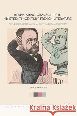 Reappearing Characters in Nineteenth-Century French Literature: Authorship, Originality, and Intellectual Property Paraschas, Sotirios 9783319692890 Palgrave MacMillan