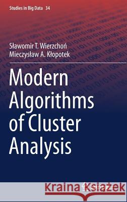 Modern Algorithms of Cluster Analysis Slawomir Wierzchoń Mieczyslaw A. Klopotek 9783319693071