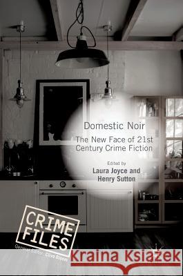 Domestic Noir: The New Face of 21st Century Crime Fiction Joyce, Laura 9783319693378 Palgrave MacMillan