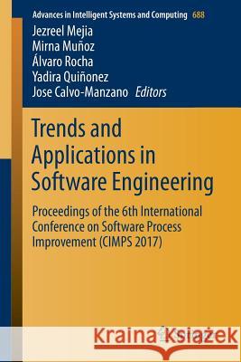 Trends and Applications in Software Engineering: Proceedings of the 6th International Conference on Software Process Improvement (Cimps 2017) Mejia, Jezreel 9783319693408 Springer