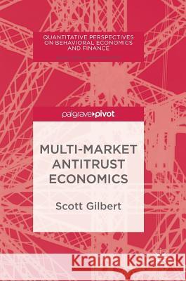 Multi-Market Antitrust Economics Scott Gilbert 9783319693859 Palgrave MacMillan