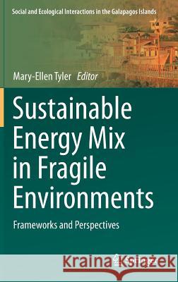 Sustainable Energy Mix in Fragile Environments: Frameworks and Perspectives Tyler, Mary-Ellen 9783319693972 Springer