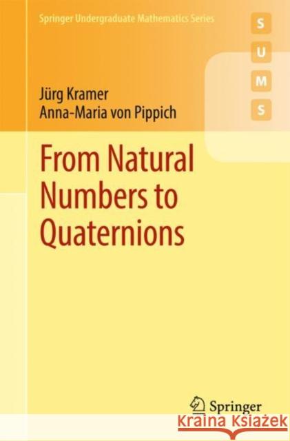 From Natural Numbers to Quaternions Jurg Kramer Anna-Maria Vo 9783319694276 Springer