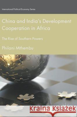 China and India's Development Cooperation in Africa: The Rise of Southern Powers Mthembu, Philani 9783319695013