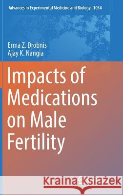 Impacts of Medications on Male Fertility Erma Z. Drobnis Ajay K. Nangia 9783319695341 Springer