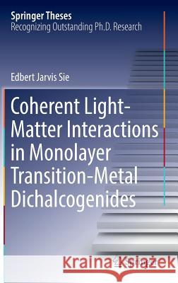 Coherent Light-Matter Interactions in Monolayer Transition-Metal Dichalcogenides Edbert Jarvis Sie 9783319695532 Springer