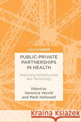 Public-Private Partnerships in Health: Improving Infrastructure and Technology Vecchi, Veronica 9783319695624