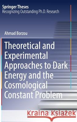 Theoretical and Experimental Approaches to Dark Energy and the Cosmological Constant Problem Ahmad Borzou 9783319696317 Springer