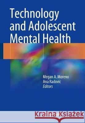 Technology and Adolescent Mental Health Megan A. Moreno Ana Radovic 9783319696379 Springer