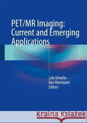 Pet/MR Imaging: Current and Emerging Applications Umutlu, Lale 9783319696409 Springer