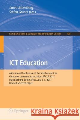 Ict Education: 46th Annual Conference of the Southern African Computer Lecturers' Association, Sacla 2017, Magaliesburg, South Africa Liebenberg, Janet 9783319696690