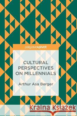 Cultural Perspectives on Millennials Arthur Asa Berger 9783319696843