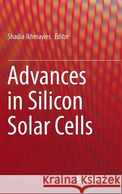 Advances in Silicon Solar Cells Shadia Ikhmayies 9783319697024 Springer