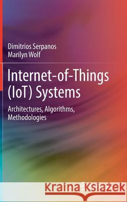 Internet-Of-Things (Iot) Systems: Architectures, Algorithms, Methodologies Serpanos, Dimitrios 9783319697147