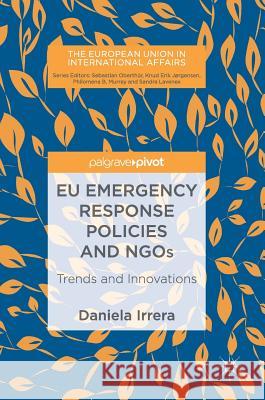 Eu Emergency Response Policies and Ngos: Trends and Innovations Irrera, Daniela 9783319697260