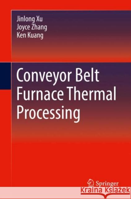 Conveyor Belt Furnace Thermal Processing Jinlong Xu Joyce Zhang Ken Kuang 9783319697291