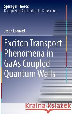 Exciton Transport Phenomena in GAAS Coupled Quantum Wells Leonard, Jason 9783319697321 Springer