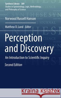 Perception and Discovery: An Introduction to Scientific Inquiry Hanson, Norwood Russell 9783319697444
