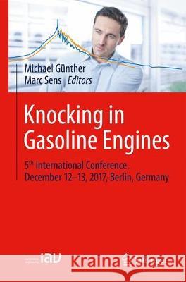 Knocking in Gasoline Engines: 5th International Conference, December 12-13, 2017, Berlin, Germany Günther, Michael 9783319697598 Springer