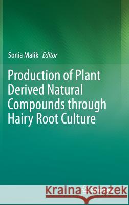 Production of Plant Derived Natural Compounds Through Hairy Root Culture Malik, Sonia 9783319697680 Springer