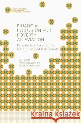 Financial Inclusion and Poverty Alleviation: Perspectives from Islamic Institutions and Instruments Zulkhibri, Muhamed 9783319697987