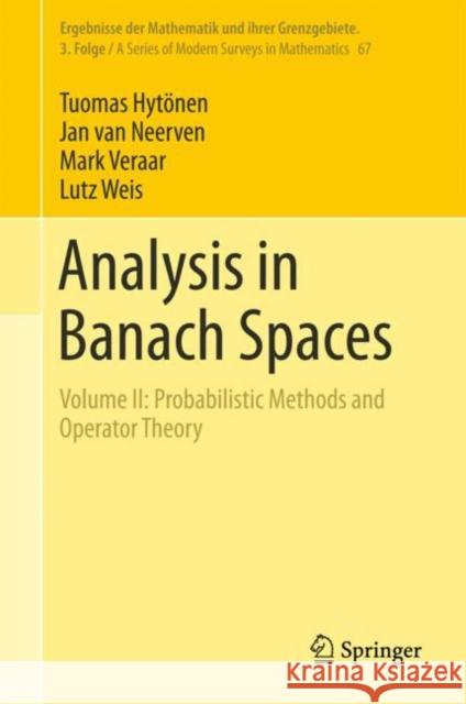 Analysis in Banach Spaces: Volume II: Probabilistic Methods and Operator Theory Hytönen, Tuomas 9783319698076 Springer