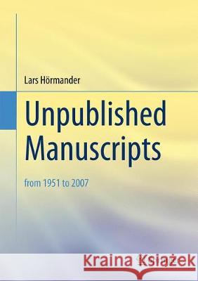 Unpublished Manuscripts: From 1951 to 2007 Hörmander, Lars 9783319698496