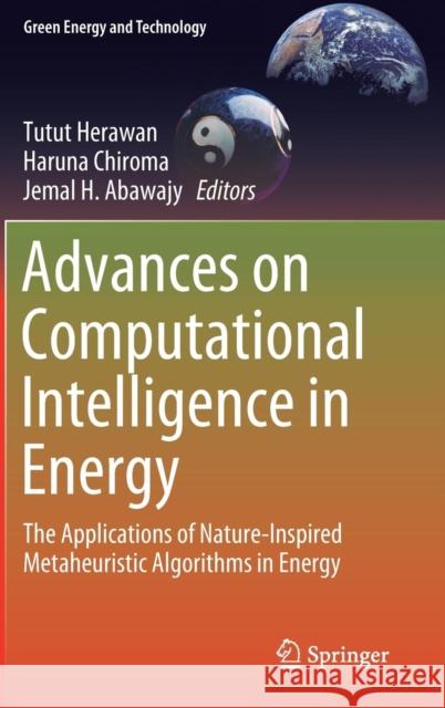 Advances on Computational Intelligence in Energy: The Applications of Nature-Inspired Metaheuristic Algorithms in Energy Herawan, Tutut 9783319698885 Springer